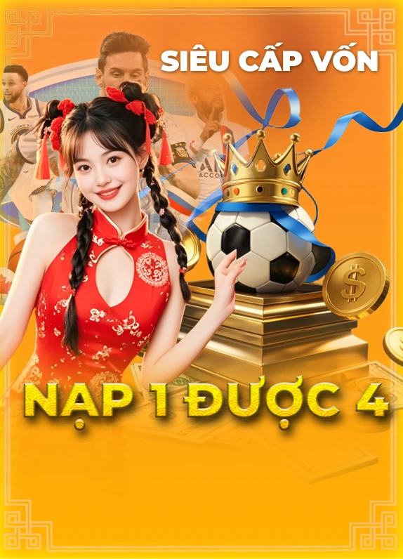 siêu cấp vốn nạp 1 được 4